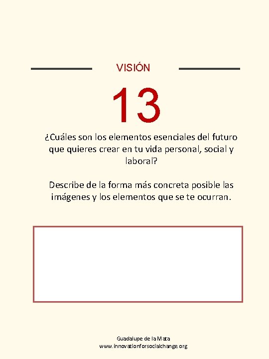 VISIÓN 13 ¿Cuáles son los elementos esenciales del futuro que quieres crear en tu