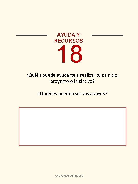 AYUDA Y RECURSOS 18 ¿Quién puede ayudarte a realizar tu cambio, proyecto o iniciativa?