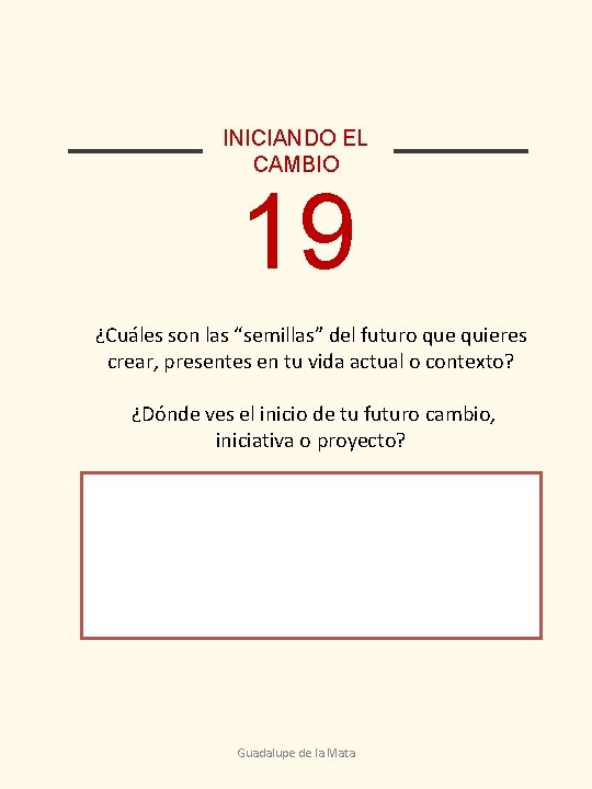 INICIANDO EL CAMBIO 19 ¿Cuáles son las “semillas” del futuro que quieres crear, presentes