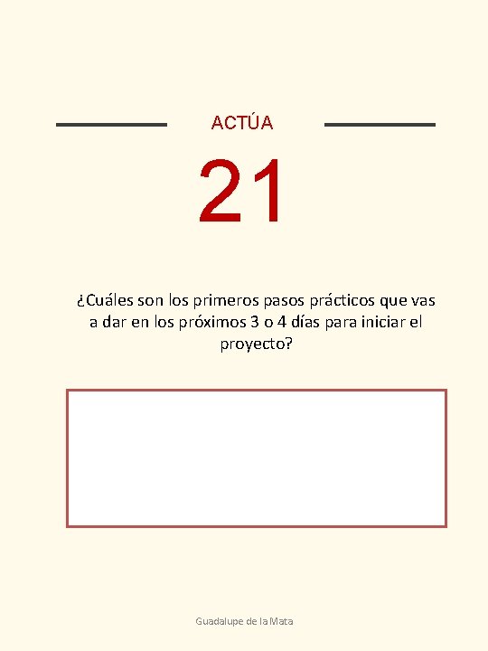 ACTÚA 21 ¿Cuáles son los primeros pasos prácticos que vas a dar en los