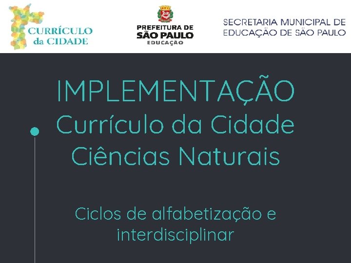 IMPLEMENTAÇÃO Currículo da Cidade Ciências Naturais Ciclos de alfabetização e interdisciplinar 