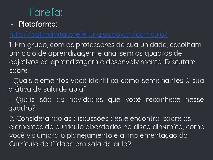 Tarefa: Plataforma: http: //patiodigital. prefeitura. sp. gov. br/curriculo/ 1. Em grupo, com os professores