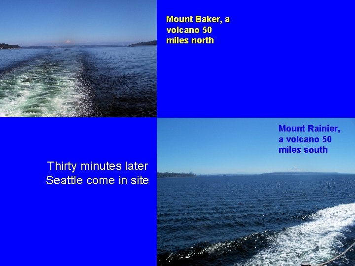 Mount Baker, a volcano 50 miles north Mount Rainier, a volcano 50 miles south Mount Baker, a volcano 50 miles north Mount Rainier, a volcano 50 miles south
