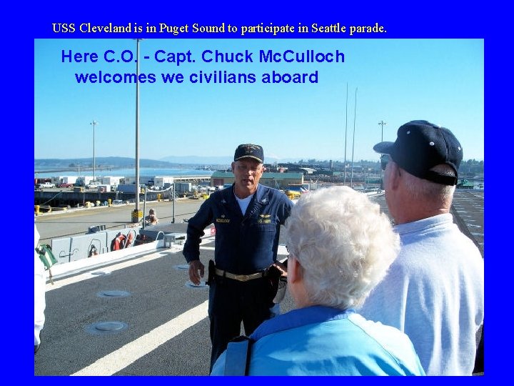 USS Cleveland is in Puget Sound to participate in Seattle parade. Here C. O. USS Cleveland is in Puget Sound to participate in Seattle parade. Here C. O.