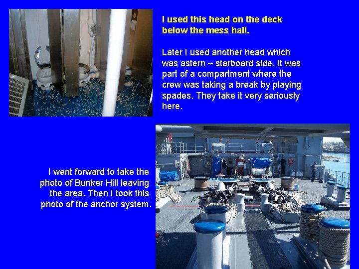 I used this head on the deck below the mess hall. Later I used I used this head on the deck below the mess hall. Later I used
