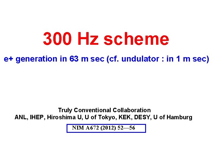 300 Hz scheme e+ generation in 63 m sec (cf. undulator : in 1