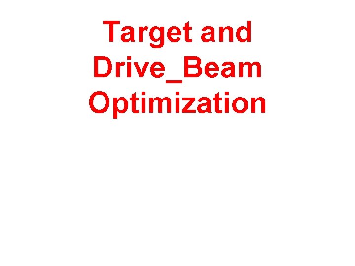 Target and Drive_Beam Optimization 