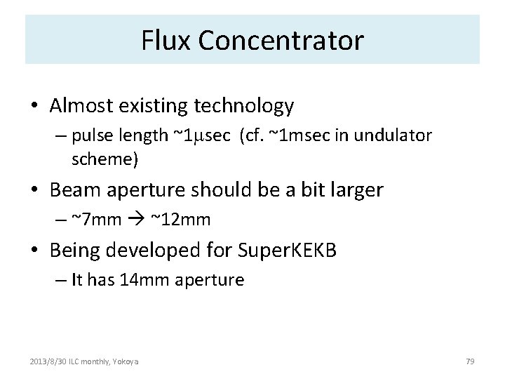 Flux Concentrator • Almost existing technology – pulse length ~1 msec (cf. ~1 msec