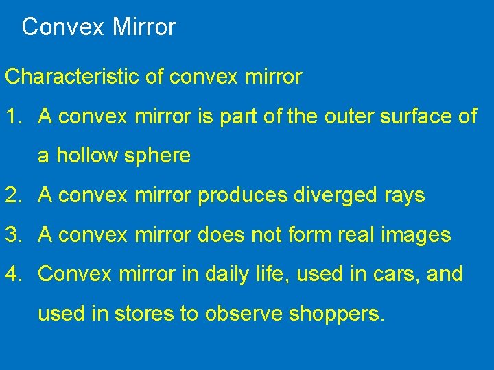 Convex Mirror Characteristic of convex mirror 1. A convex mirror is part of the