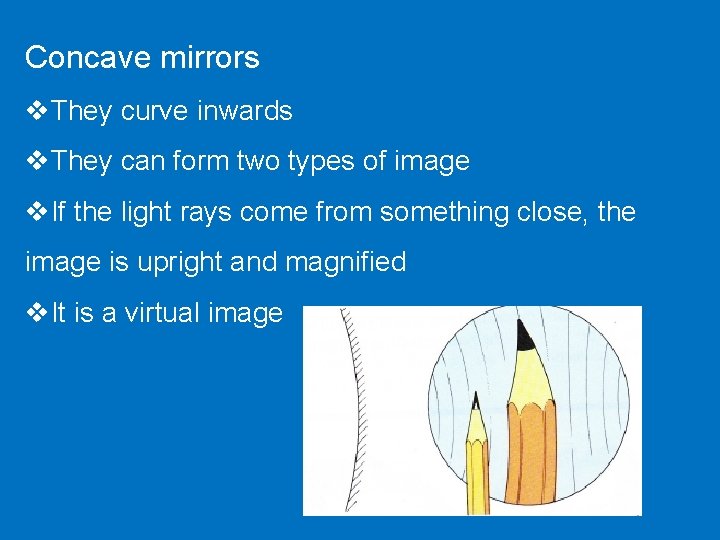 Concave mirrors v. They curve inwards v. They can form two types of image