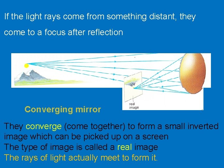 If the light rays come from something distant, they come to a focus after