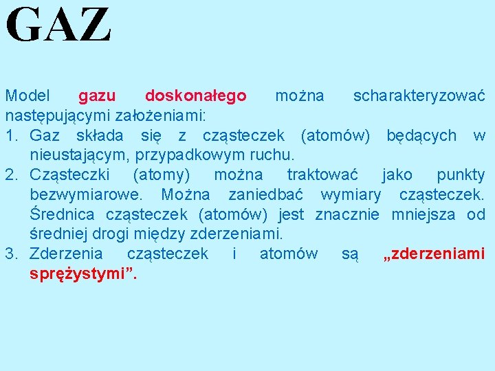 GAZ Model gazu doskonałego można scharakteryzować następującymi założeniami: 1. Gaz składa się z cząsteczek