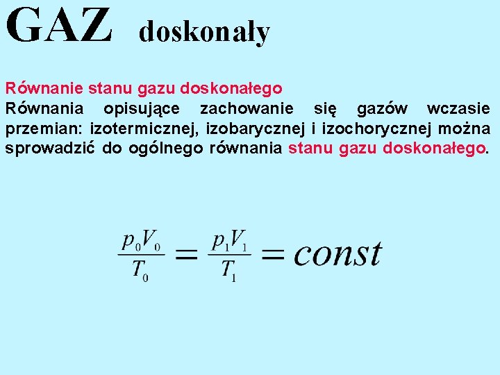 GAZ doskonały Równanie stanu gazu doskonałego Równania opisujące zachowanie się gazów wczasie przemian: izotermicznej,