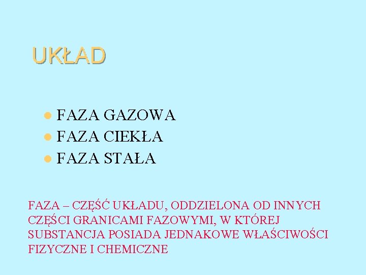 UKŁAD FAZA GAZOWA l FAZA CIEKŁA l FAZA STAŁA l FAZA – CZĘŚĆ UKŁADU,