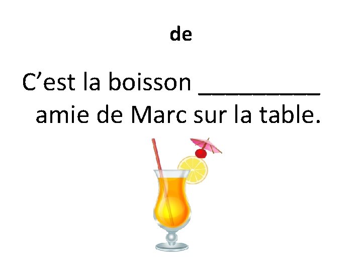 de C’est la boisson _____ amie de Marc sur la table. 