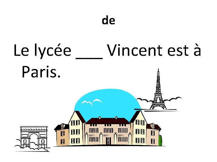 de Le lycée ___ Vincent est à Paris. 