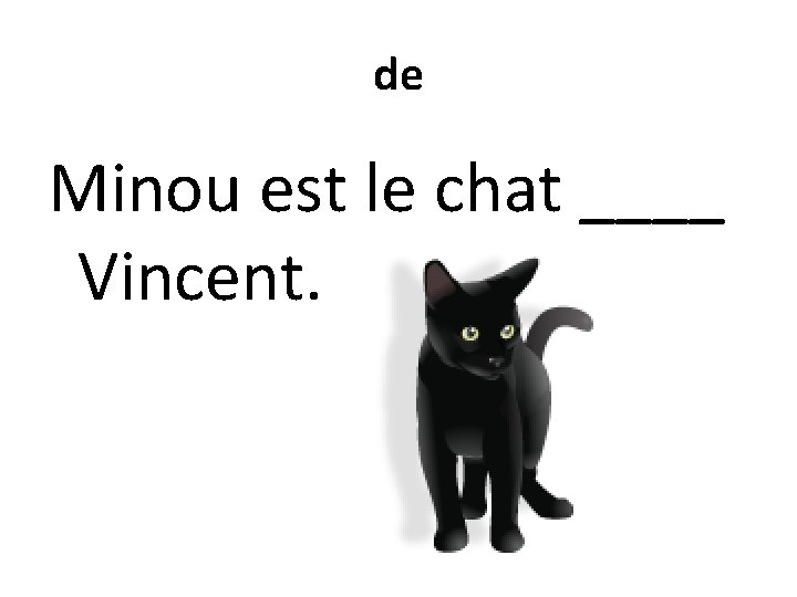 de Minou est le chat ____ Vincent. 