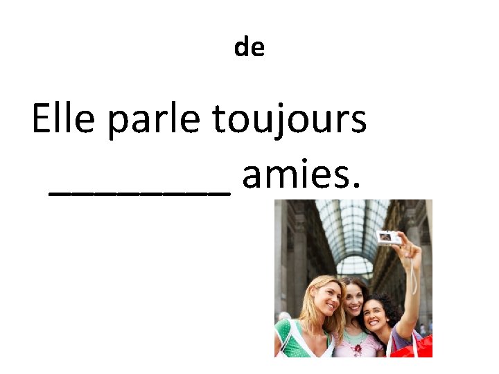 de Elle parle toujours ____ amies. 