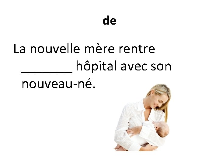 de La nouvelle mère rentre _______ hôpital avec son nouveau-né. 