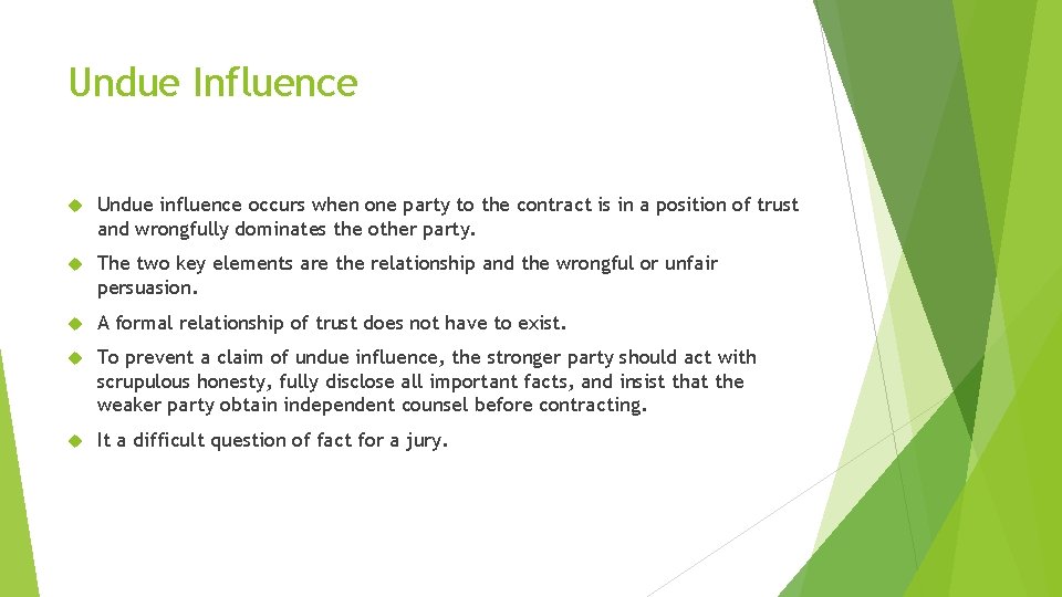 Undue Influence Undue influence occurs when one party to the contract is in a