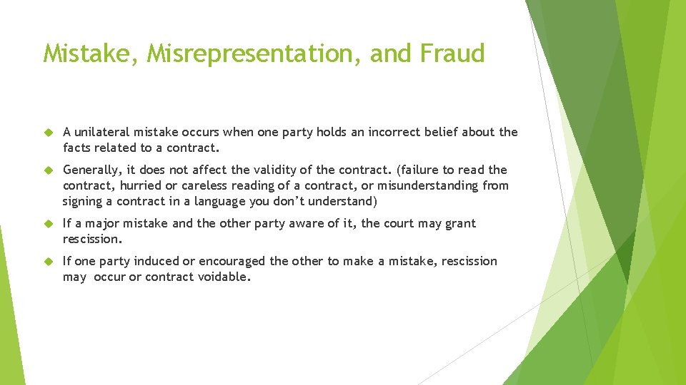 Mistake, Misrepresentation, and Fraud A unilateral mistake occurs when one party holds an incorrect