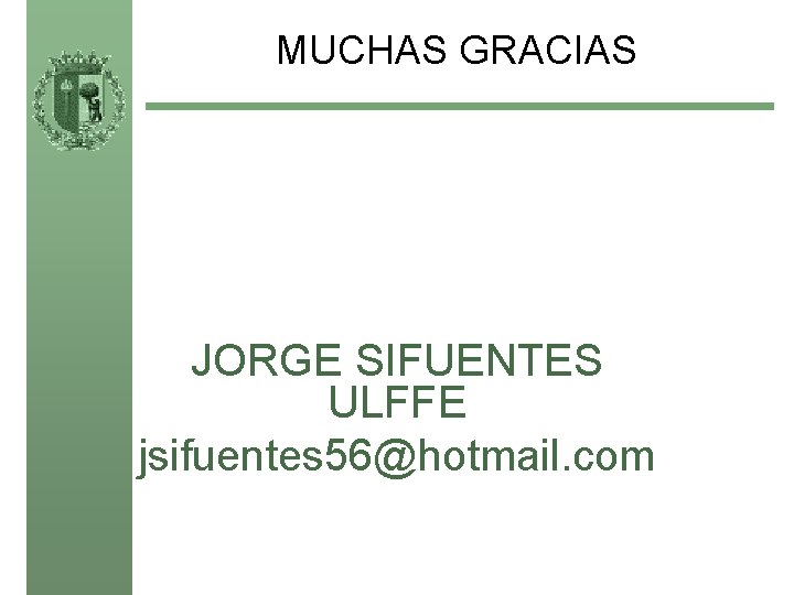 MUCHAS GRACIAS JORGE SIFUENTES ULFFE jsifuentes 56@hotmail. com Universidad Autónoma de Madrid. Dpto de