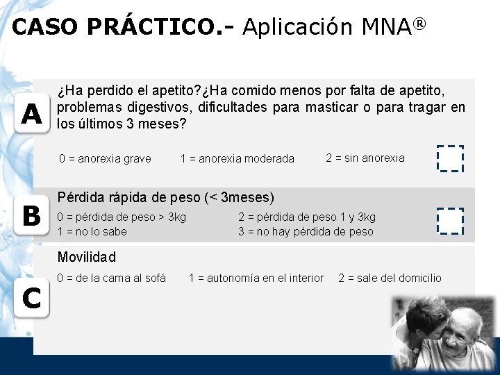 CASO PRÁCTICO. - Aplicación MNA® A ¿Ha perdido el apetito? ¿Ha comido menos por