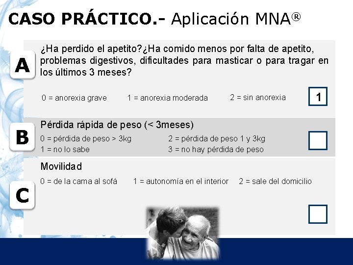 CASO PRÁCTICO. - Aplicación MNA® A ¿Ha perdido el apetito? ¿Ha comido menos por