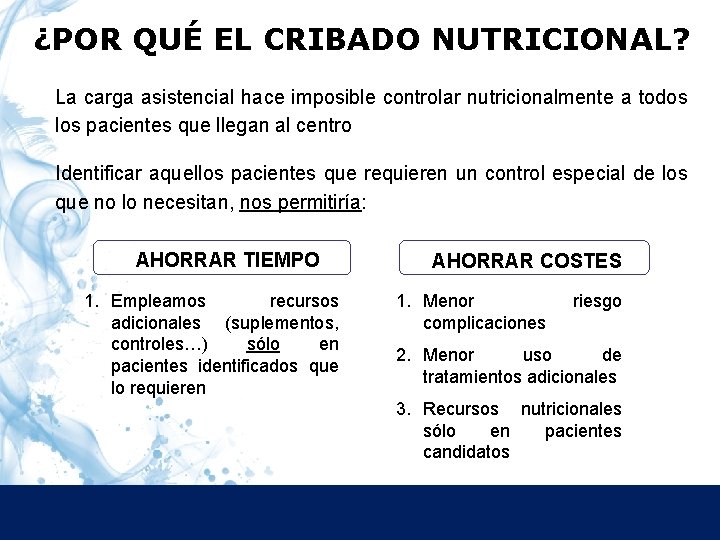 ¿POR QUÉ EL CRIBADO NUTRICIONAL? La carga asistencial hace imposible controlar nutricionalmente a todos