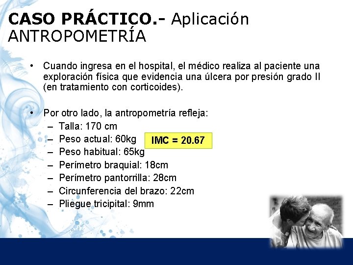 CASO PRÁCTICO. - Aplicación ANTROPOMETRÍA • Cuando ingresa en el hospital, el médico realiza