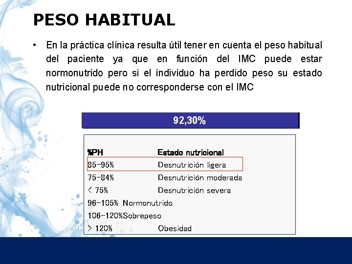 PESO HABITUAL • En la práctica clínica resulta útil tener en cuenta el peso