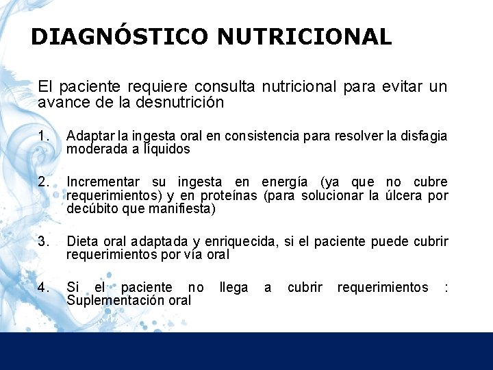 DIAGNÓSTICO NUTRICIONAL El paciente requiere consulta nutricional para evitar un avance de la desnutrición