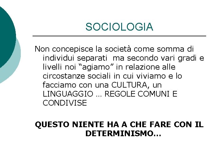 SOCIOLOGIA Non concepisce la società come somma di individui separati ma secondo vari gradi