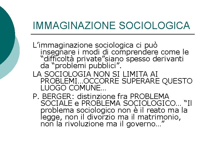 IMMAGINAZIONE SOCIOLOGICA L’immaginazione sociologica ci può insegnare i modi di comprendere come le “difficoltà