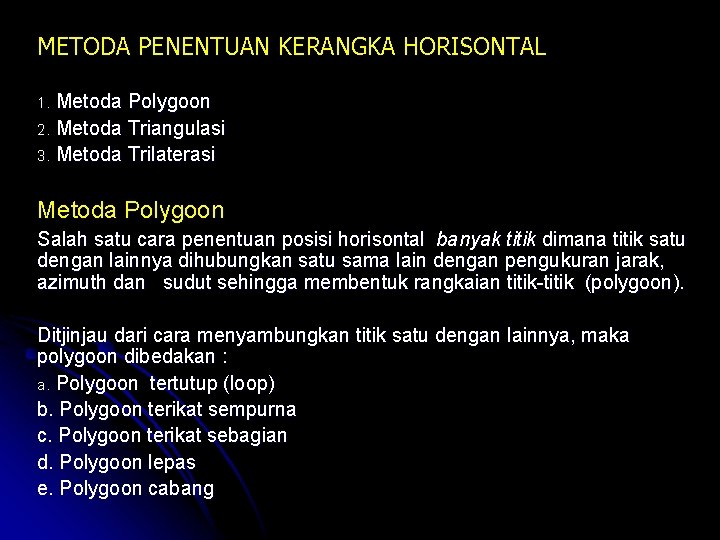 METODA PENENTUAN KERANGKA HORISONTAL Metoda Polygoon 2. Metoda Triangulasi 3. Metoda Trilaterasi 1. Metoda