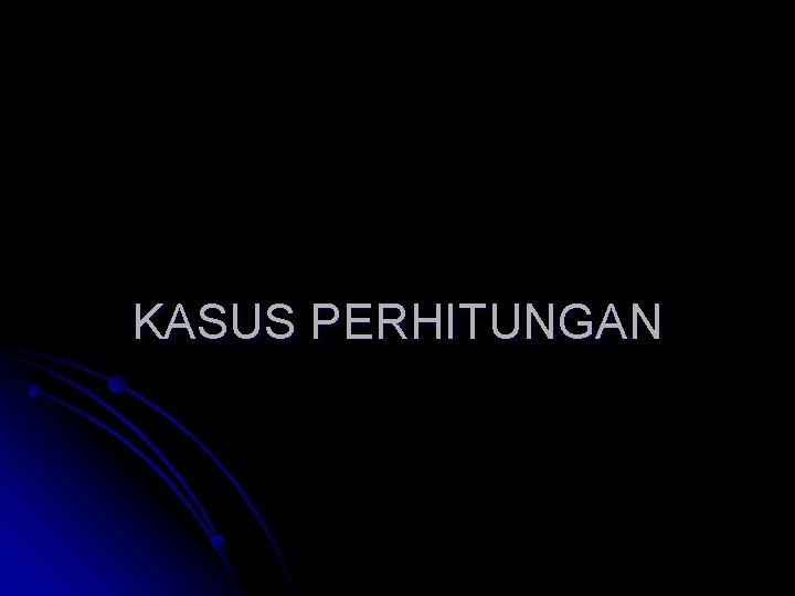 KASUS PERHITUNGAN 