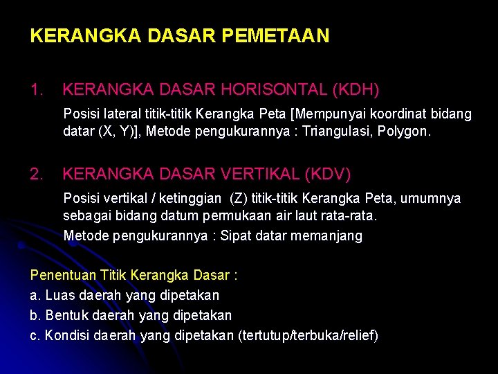 KERANGKA DASAR PEMETAAN 1. KERANGKA DASAR HORISONTAL (KDH) Posisi lateral titik-titik Kerangka Peta [Mempunyai