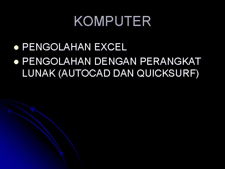 KOMPUTER PENGOLAHAN EXCEL l PENGOLAHAN DENGAN PERANGKAT LUNAK (AUTOCAD DAN QUICKSURF) l 