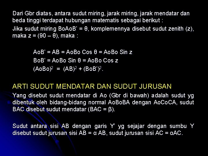 Dari Gbr diatas, antara sudut miring, jarak mendatar dan beda tinggi terdapat hubungan matematis