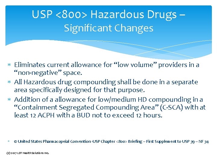 USP <800> Hazardous Drugs – Significant Changes Eliminates current allowance for “low volume” providers USP <800> Hazardous Drugs – Significant Changes Eliminates current allowance for “low volume” providers