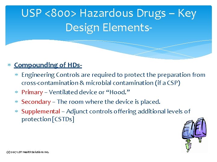 USP <800> Hazardous Drugs – Key Design Elements Compounding of HDs Engineering Controls are USP <800> Hazardous Drugs – Key Design Elements Compounding of HDs Engineering Controls are