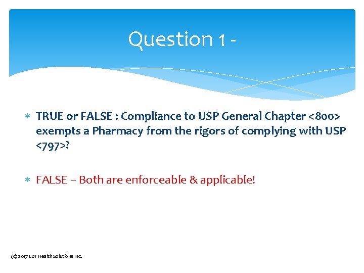 Question 1 TRUE or FALSE : Compliance to USP General Chapter <800> exempts a Question 1 TRUE or FALSE : Compliance to USP General Chapter <800> exempts a