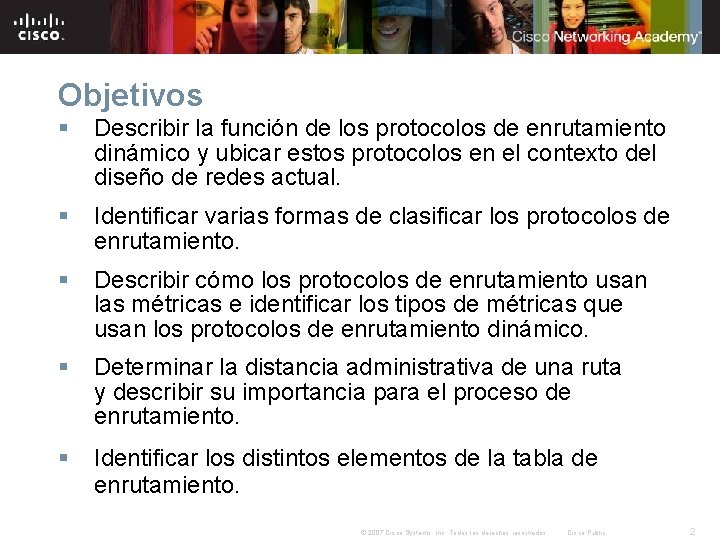 Objetivos § Describir la función de los protocolos de enrutamiento dinámico y ubicar estos Objetivos § Describir la función de los protocolos de enrutamiento dinámico y ubicar estos