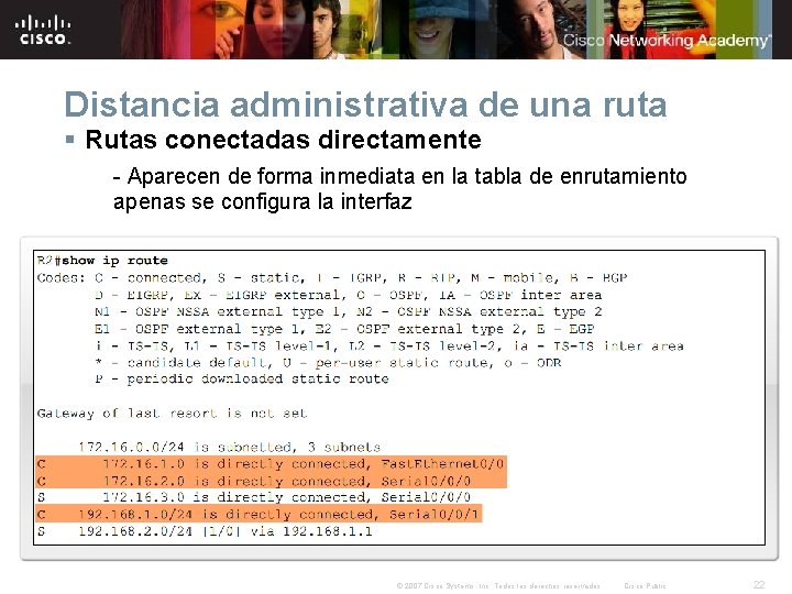 Distancia administrativa de una ruta § Rutas conectadas directamente - Aparecen de forma inmediata Distancia administrativa de una ruta § Rutas conectadas directamente - Aparecen de forma inmediata