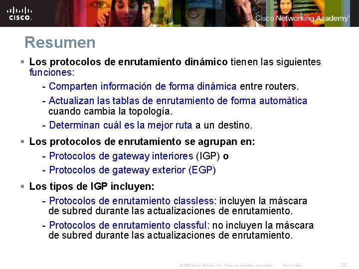 Resumen § Los protocolos de enrutamiento dinámico tienen las siguientes funciones: - Comparten información Resumen § Los protocolos de enrutamiento dinámico tienen las siguientes funciones: - Comparten información