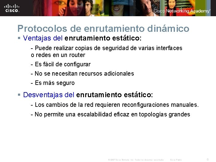 Protocolos de enrutamiento dinámico § Ventajas del enrutamiento estático: - Puede realizar copias de Protocolos de enrutamiento dinámico § Ventajas del enrutamiento estático: - Puede realizar copias de