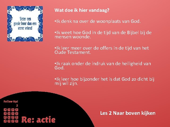 Wat doe ik hier vandaag? • Ik denk na over de woonplaats van God.