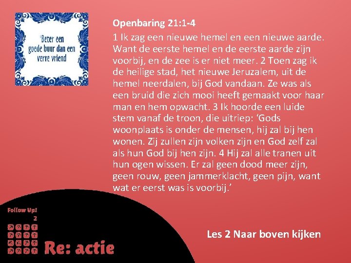 Openbaring 21: 1 -4 1 Ik zag een nieuwe hemel en een nieuwe aarde.