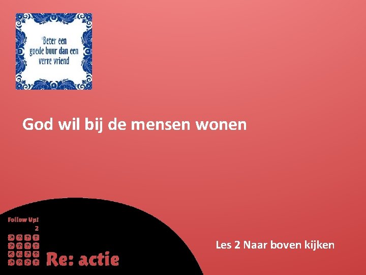 God wil bij de mensen wonen Les 2 Naar boven kijken 