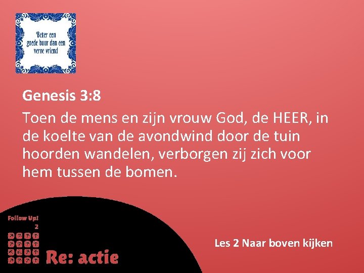 Genesis 3: 8 Toen de mens en zijn vrouw God, de HEER, in de